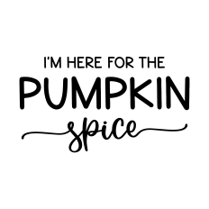 i'm here for the pumpkin spice