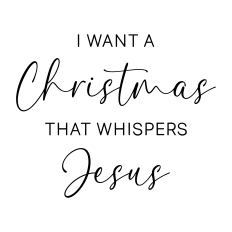 i want a christmas that whispers jesus