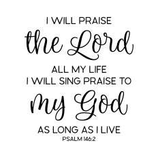 i will praise the lord all my life