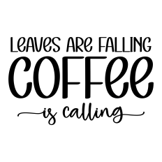 leaves are falling coffee is calling