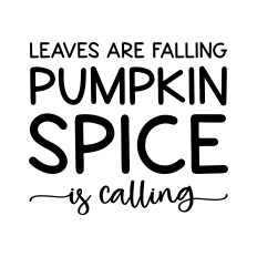leaves are falling pumpkin spice is calling