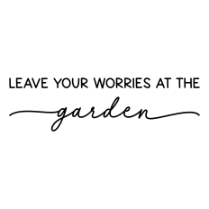 leave your worries at the garden