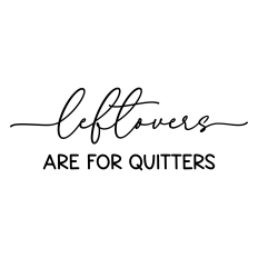 leftovers are for quitters