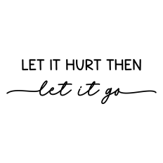 let it hurt then let it go