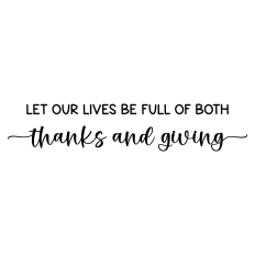 let our lives be full of both thanks and giving