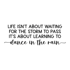 life isn't about waiting for the storm to pass