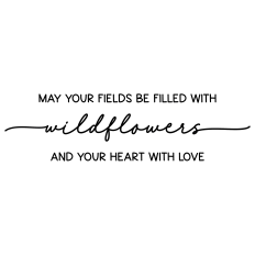 may your fields be filled with wildflowers