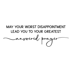 may your worst disappointment | answered prayer