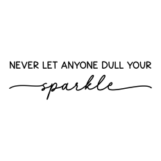 never let anyone dull your sparkle