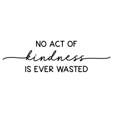 no act of kindness is ever wasted