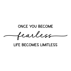 once you become fearless life becomes limitless