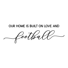 our home is built on love and football