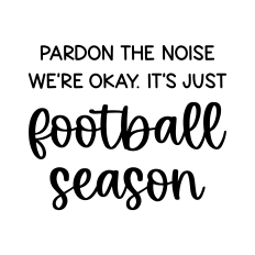 pardon the noise we're okay it's just football season