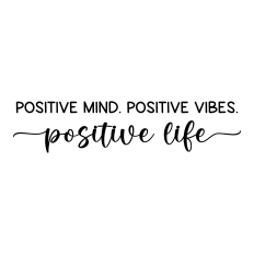 positive mind positive vibes positive life