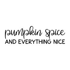 pumpkin spice and everything nice