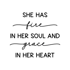 she has fire in her soul and grace in her heart