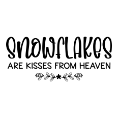 snowflakes are kisses from heaven