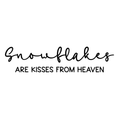 snowflakes are kisses from heaven