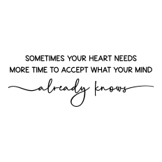 sometimes your heart needs more time
