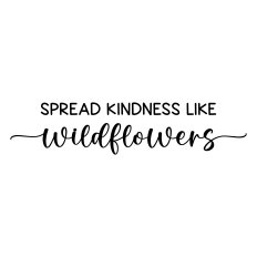 spread kindness like wildflowers