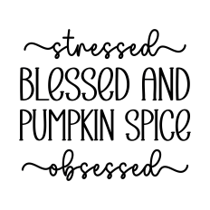 stressed blessed and pumpkin spice obsessed