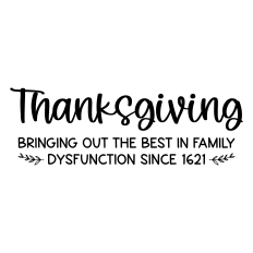 thanksgiving bringing out the best in family dysfunction