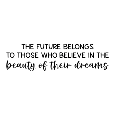the future belongs to those who believe