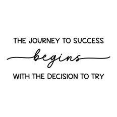 the journey to success begins with the decision to try