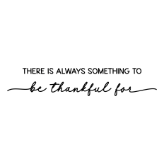 there is always something to be thankful for