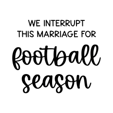 we interrupt this marriage for football season