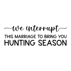 we interrupt this marriage to bring you hunting season