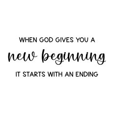 when god gives you a new beginning