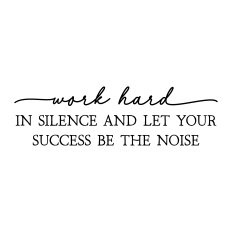 work hard in silence