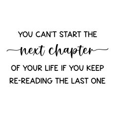 you can't start the next chapter of your life