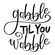 Gobble Til You Wobble
