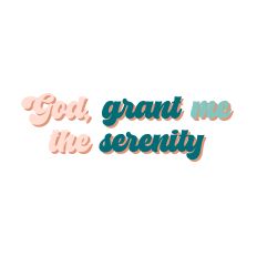 God, grant me the serenity 