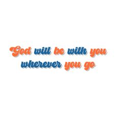 God will be with you wherever you go