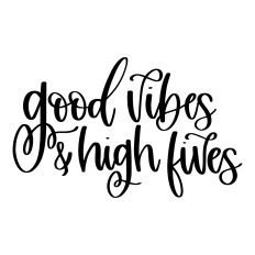 Good Vibes & High Fives