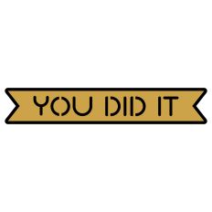 You did it