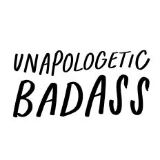 unapologetic badass 