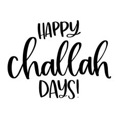 Happy Challah Days