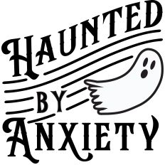 Haunted By Anxiety