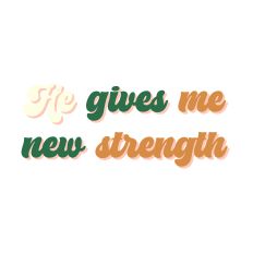 He gives me new strength