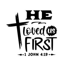 He loved us first