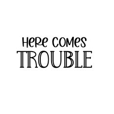HERE COMES TROUBLE SVG CUT FILE