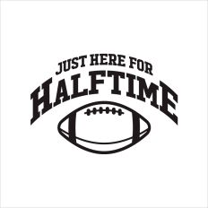 Just here for halftime 