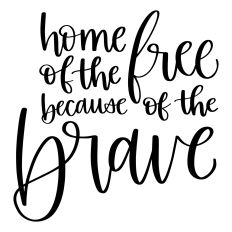 Home of the Free Because of the Brave
