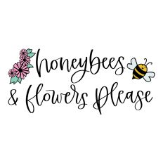 Honeybees and Flowers Please