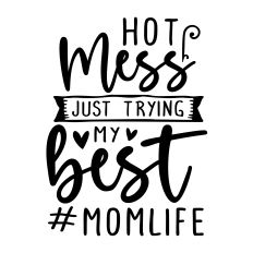Hot Mess Just Trying My Best - Funny Mom SVG Quote