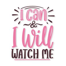 I Can and I Will Watch Me SVG Quote